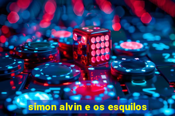 simon alvin e os esquilos